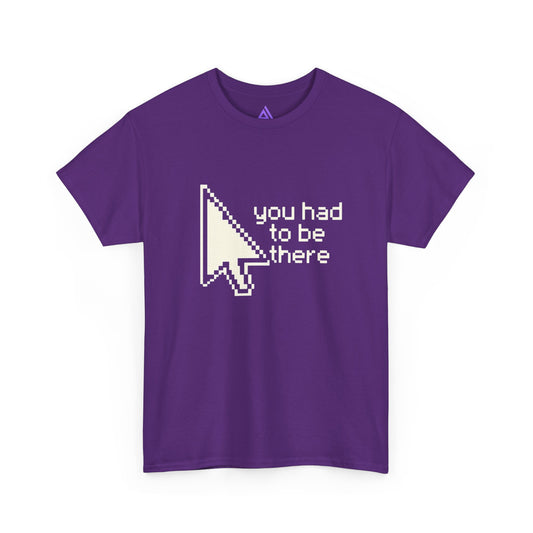 Pixel Cursor Tee – "you had to be there" Retro Meme T‑Shirt