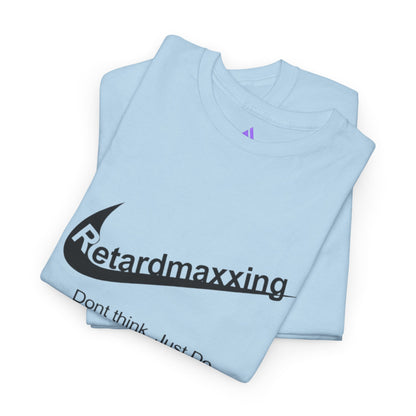 Retardmaxxing: Don't think. Just Do. Limited Edition Tee | Minimal Streetwear Tee