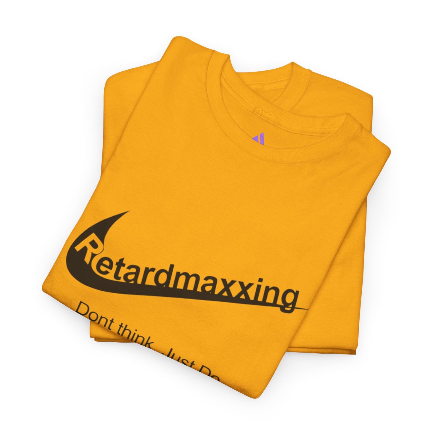 Retardmaxxing: Don't think. Just Do. Limited Edition Tee | Minimal Streetwear Tee