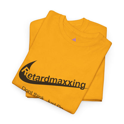 Retardmaxxing: Don't think. Just Do. Limited Edition Tee | Minimal Streetwear Tee