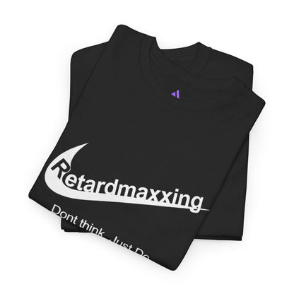 Retardmaxxing: Don't think. Just Do. Limited Edition Tee | Minimal Streetwear Tee