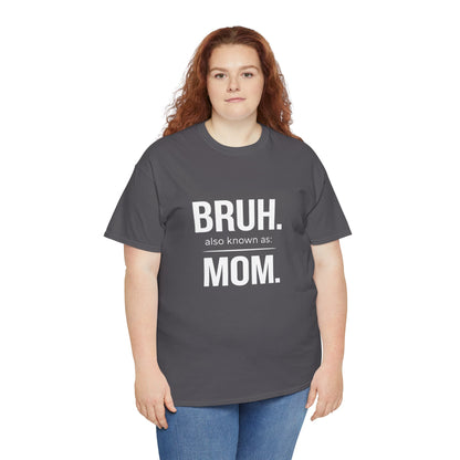 Bruh Also Known As: Mom Tee