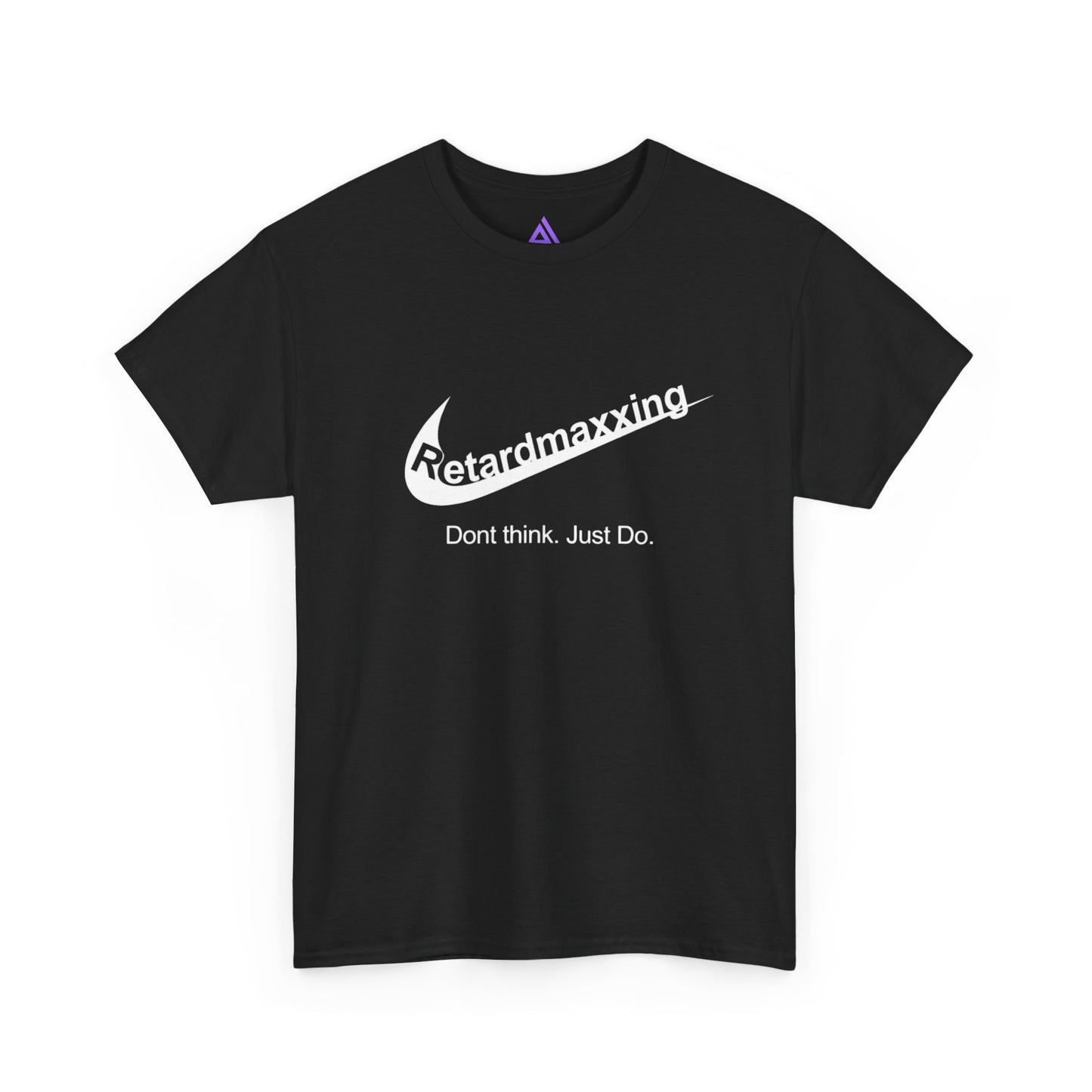 Retardmaxxing: Don't think. Just Do. Limited Edition Tee | Minimal Streetwear Tee