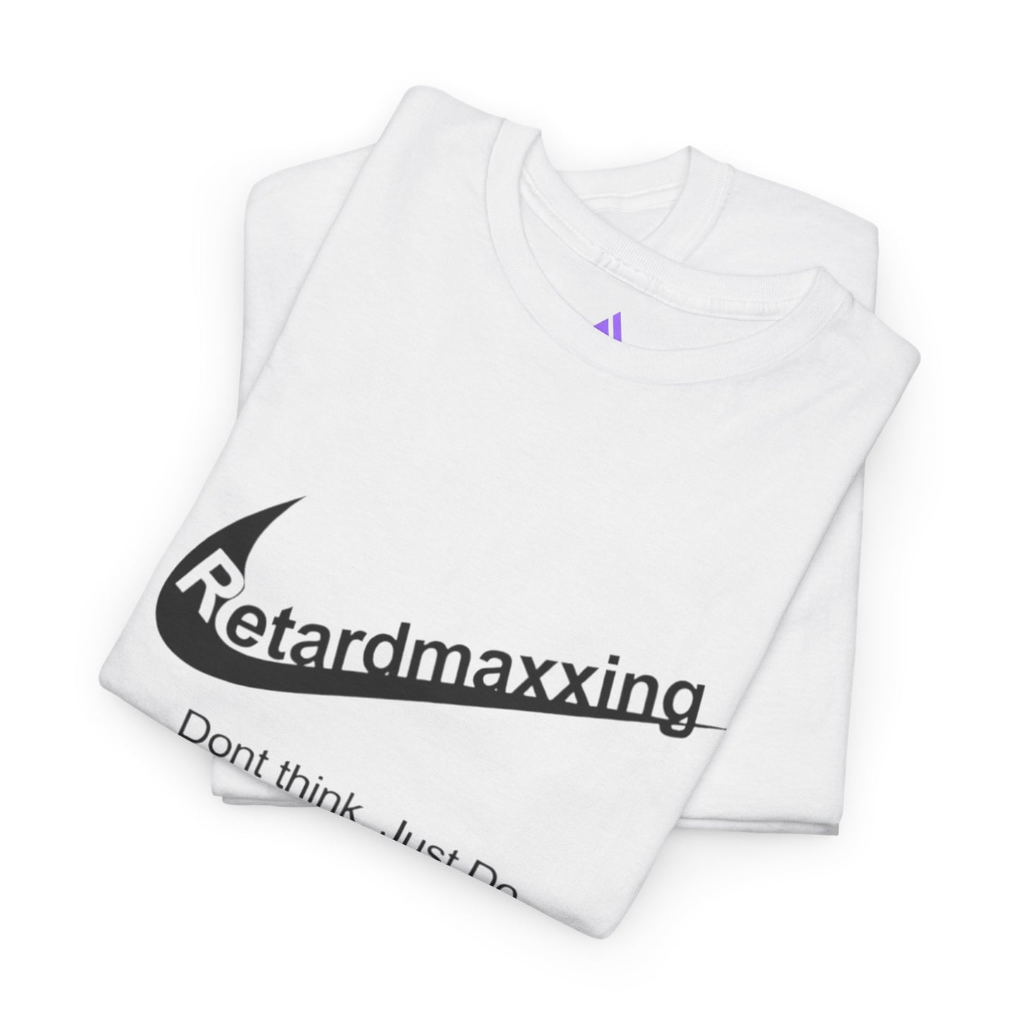 Retardmaxxing: Don't think. Just Do. Limited Edition Tee | Minimal Streetwear Tee