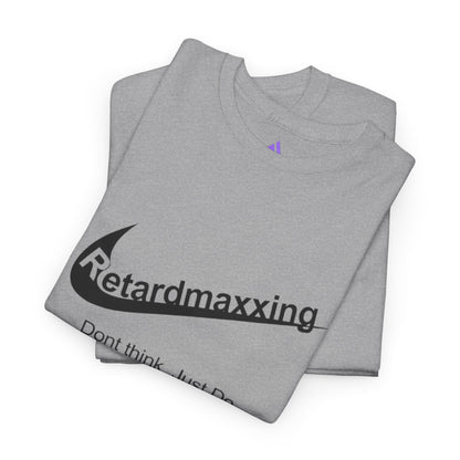 Retardmaxxing: Don't think. Just Do. Limited Edition Tee | Minimal Streetwear Tee