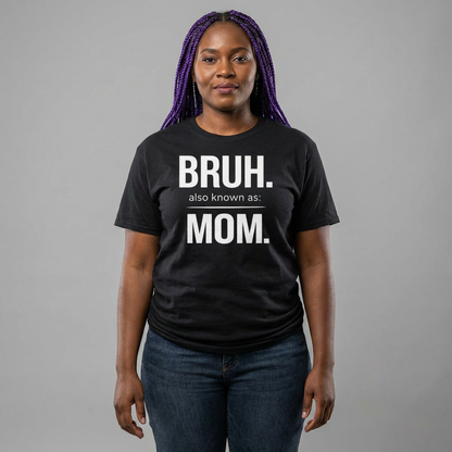 Bruh Also Known As: Mom Tee