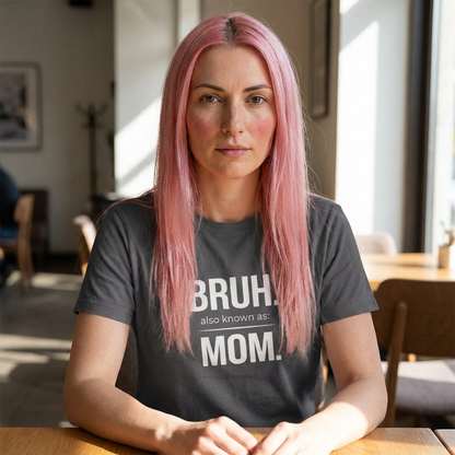 Bruh Also Known As: Mom Tee