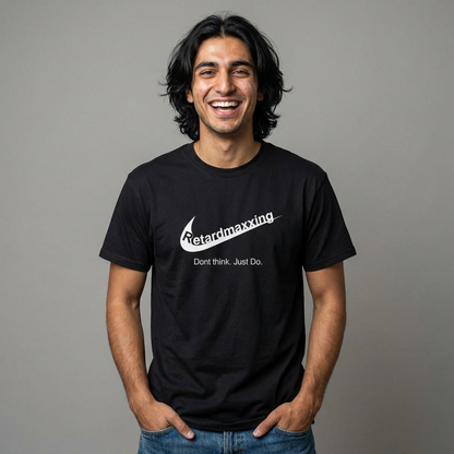 Retardmaxxing: Don't think. Just Do. Limited Edition Tee | Minimal Streetwear Tee