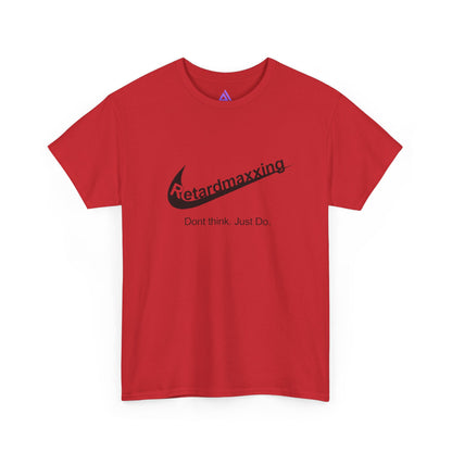 Retardmaxxing: Don't think. Just Do. Limited Edition Tee | Minimal Streetwear Tee