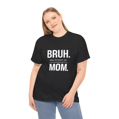 Bruh Also Known As: Mom Tee